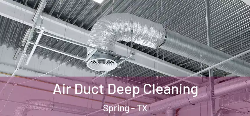 Air Duct Deep Cleaning Spring - TX