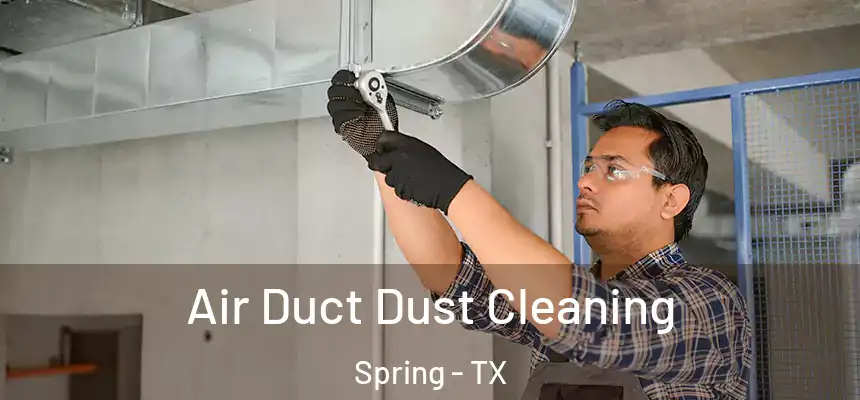 Air Duct Dust Cleaning Spring - TX