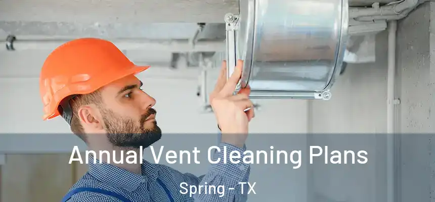 Annual Vent Cleaning Plans Spring - TX