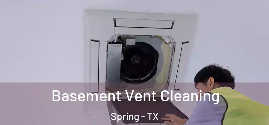 Basement Vent Cleaning Spring - TX
