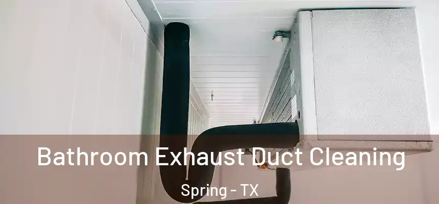 Bathroom Exhaust Duct Cleaning Spring - TX