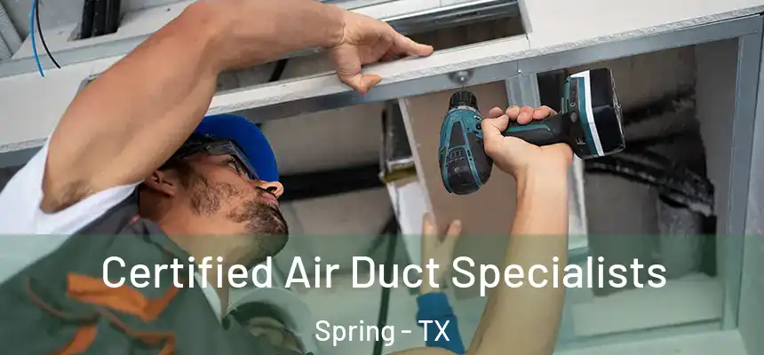 Certified Air Duct Specialists Spring - TX