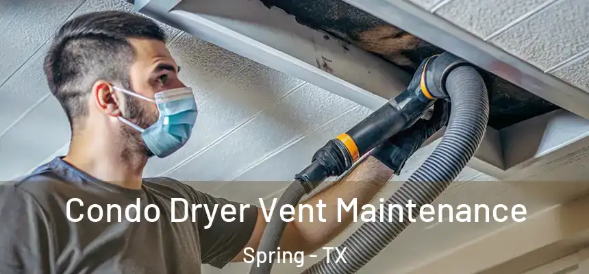 Condo Dryer Vent Maintenance Spring - TX
