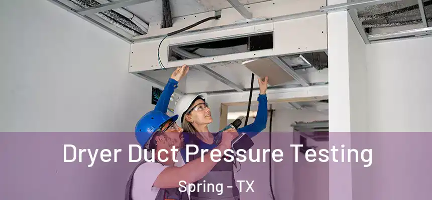  Dryer Duct Pressure Testing Spring - TX