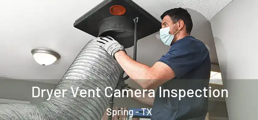 Dryer Vent Camera Inspection Spring - TX