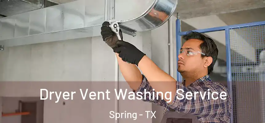  Dryer Vent Washing Service Spring - TX