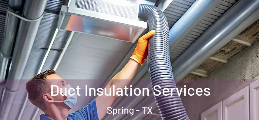Duct Insulation Services Spring - TX