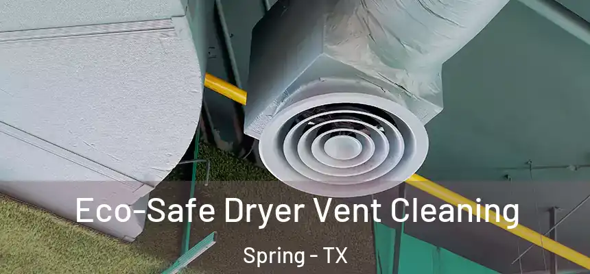  Eco-Safe Dryer Vent Cleaning Spring - TX