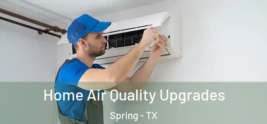 Home Air Quality Upgrades Spring - TX
