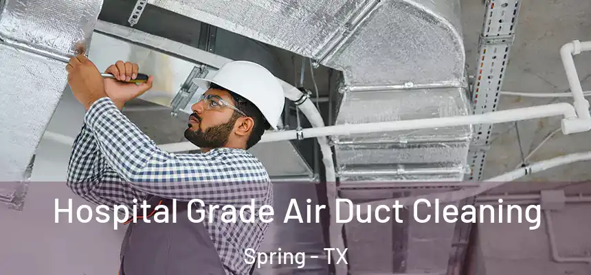  Hospital Grade Air Duct Cleaning Spring - TX