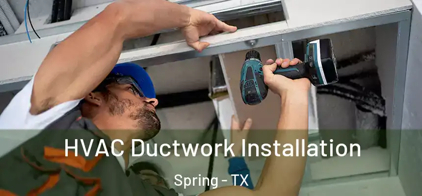 HVAC Ductwork Installation Spring - TX
