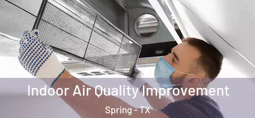 Indoor Air Quality Improvement Spring - TX