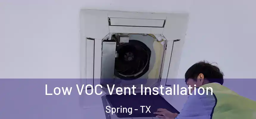  Low VOC Vent Installation Spring - TX