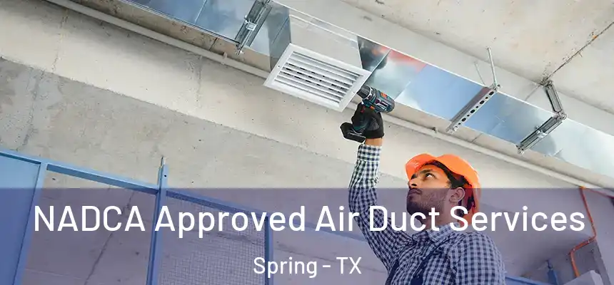 NADCA Approved Air Duct Services Spring - TX