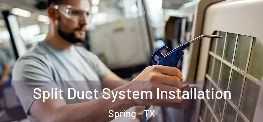  Split Duct System Installation Spring - TX