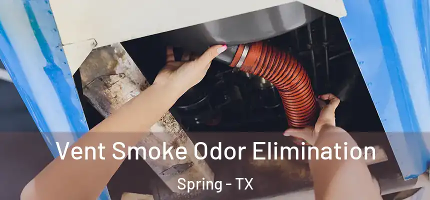  Vent Smoke Odor Elimination Spring - TX