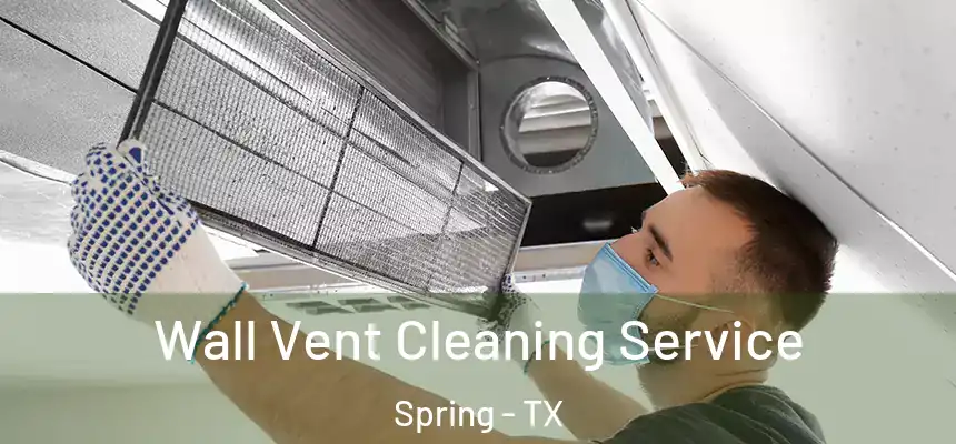 Wall Vent Cleaning Service Spring - TX